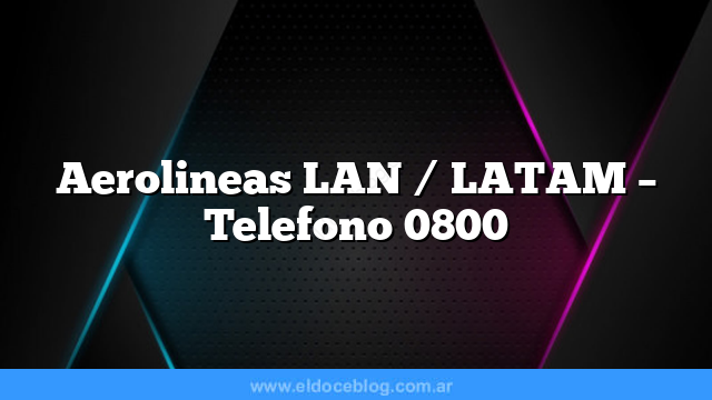 Aerolineas LAN / LATAM – Telefono 0800