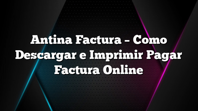 Antina Factura &#8211; Como Descargar e Imprimir Pagar Factura Online