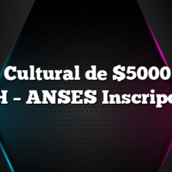 Bono Cultural de $5000 para AUH – ANSES Inscripción