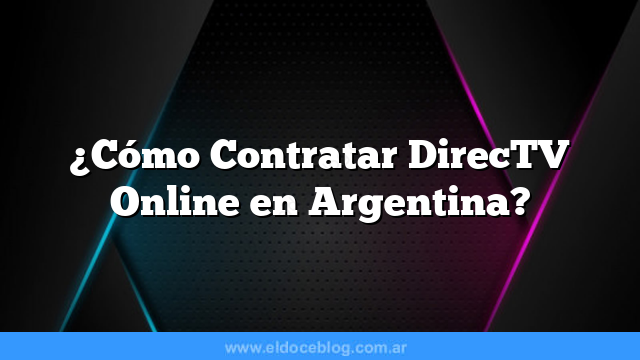 ¿Cómo Contratar DirecTV Online en Argentina?