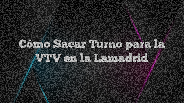 Como Sacar Turno para la VTV en CABA y Provincia de Buenos Aires