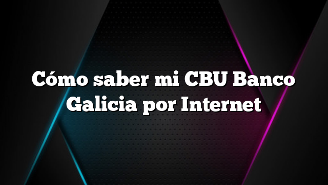 Cómo saber mi CBU Banco Galicia por Internet