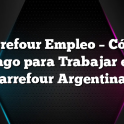 Carrefour Empleo – Cómo hago para Trabajar en Carrefour Argentina?