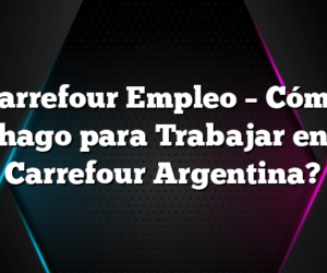 Carrefour Empleo – Cómo hago para Trabajar en Carrefour Argentina?