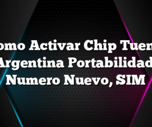 Como Activar Chip Tuenti Argentina Portabilidad, Numero Nuevo, SIM