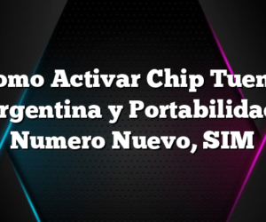 Como Activar Chip Tuenti Argentina y Portabilidad, Numero Nuevo, SIM