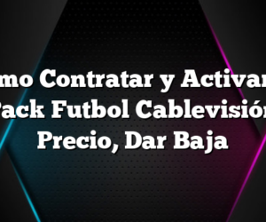 Como Contratar y Activar el Pack Futbol Cablevisión Precio, Dar Baja