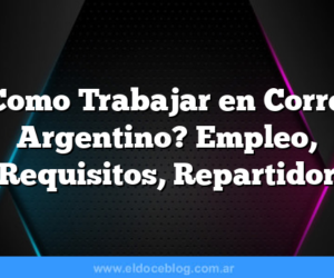 Â¿Como Trabajar en Correo Argentino? Empleo, Requisitos, Repartidor
