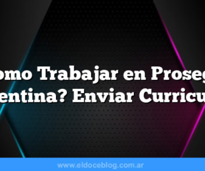 Â¿Como Trabajar en Prosegur Argentina? Enviar Curriculum