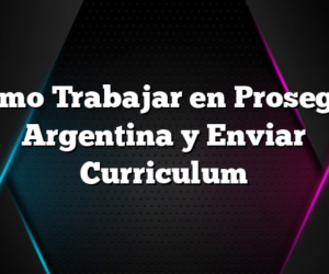 Como Trabajar en Prosegur Argentina y Enviar Curriculum