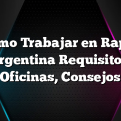 Como Trabajar en Rappi Argentina Requisitos, Oficinas, Consejos
