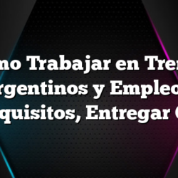 Como Trabajar en Trenes Argentinos y Empleos, Requisitos, Entregar CV