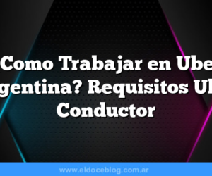 Â¿Como Trabajar en Uber Argentina? Requisitos Uber Conductor