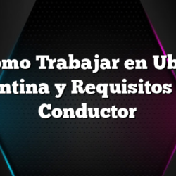 Como Trabajar en Uber Argentina y Requisitos Uber Conductor