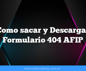 Como sacar y Descargar Formulario 404 AFIP
