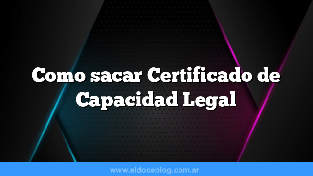 Como sacar Certificado de Capacidad Legal
