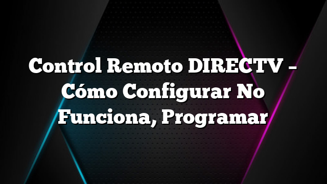 Control Remoto DIRECTV &#8211; Cómo Configurar No Funciona, Programar