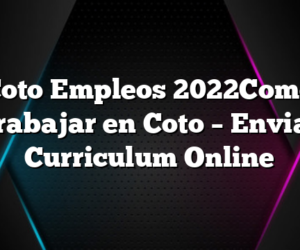 Coto Empleos 2022Como Trabajar en Coto â€“ Enviar Curriculum Online