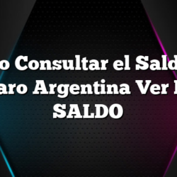 Cómo Consultar el Saldo en Claro Argentina Ver Mi SALDO