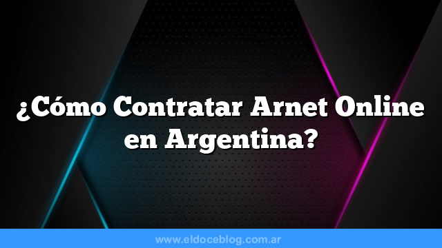 ¿Cómo Contratar Arnet Online en Argentina?