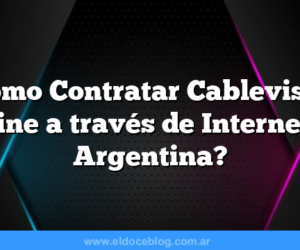 ¿Cómo Contratar Cablevisión Online a través de Internet en Argentina?