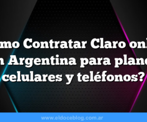 ¿Cómo Contratar Claro online en Argentina para planes celulares y teléfonos?