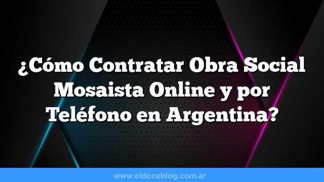 ¿Cómo Contratar Obra Social Mosaista Online y por Teléfono en Argentina?