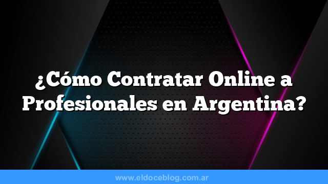 ¿Cómo Contratar Online a Profesionales en Argentina?