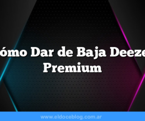 Cómo Dar de Baja Deezer Premium