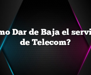 Cómo Dar de Baja el servicio de Telecom?