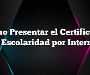 Cómo Presentar el Certificado de Escolaridad  por Internet