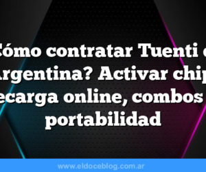 ¿Cómo contratar Tuenti en Argentina? Activar chip, recarga online, combos y portabilidad