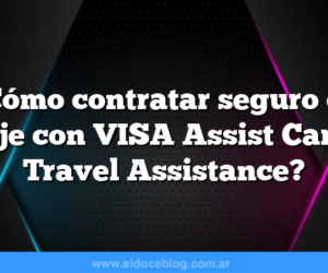 ¿Cómo contratar seguro de viaje con VISA Assist Card o Travel Assistance?