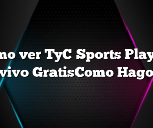Cómo ver TyC Sports Play en vivo GratisComo Hago