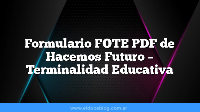 Formulario FOTE PDF de Hacemos Futuro – Terminalidad Educativa