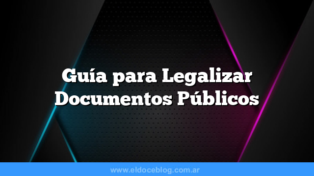 Guía para Legalizar Documentos Públicos