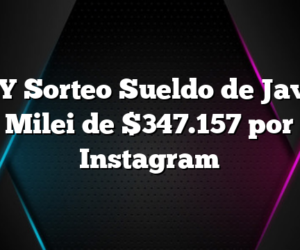 HOY Sorteo Sueldo de Javier Milei de $347.157 por Instagram