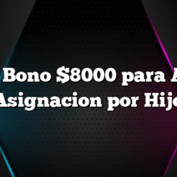 Hay Bono $8000 para AUH Asignacion por Hijo