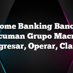 Home Banking Banco Tucuman Grupo Macro – Ingresar, Operar, Clave