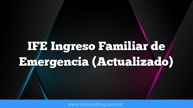 IFE Ingreso Familiar de Emergencia (Actualizado)