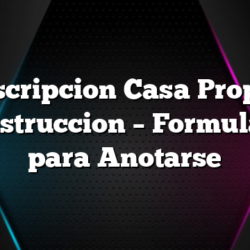 Inscripcion Casa Propia Construccion â€“ Formulario para Anotarse