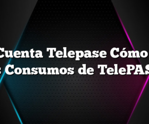 Mi Cuenta Telepase Cómo Ver mis Consumos de TelePASE?