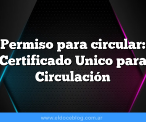 Permiso para circular: Certificado Unico para Circulación
