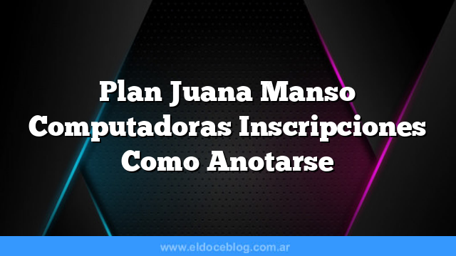 Plan Juana Manso Computadoras Inscripciones    Como Anotarse