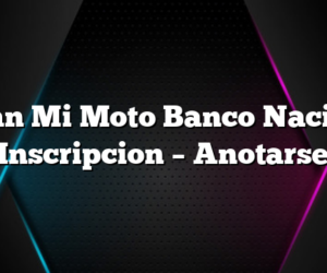 Plan Mi Moto Banco Nacion Inscripcion  â€“  Anotarse