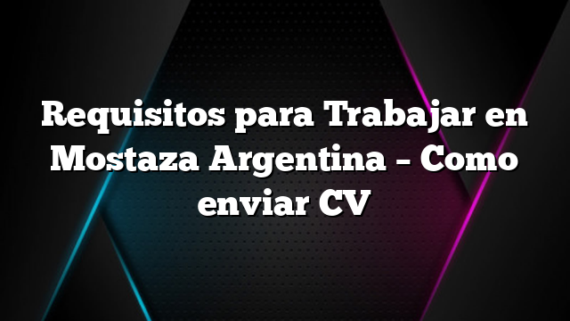 Requisitos para Trabajar en Mostaza Argentina &#8211; Como enviar CV