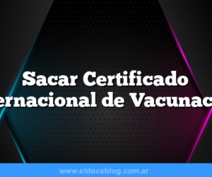 Sacar Certificado Internacional de Vacunación