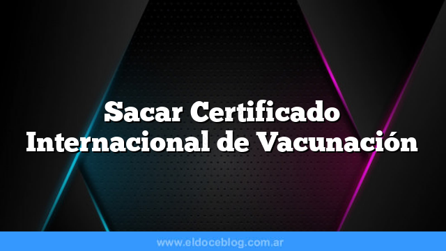 Sacar Certificado Internacional de Vacunación
