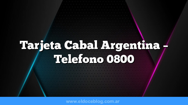 Tarjeta Cabal Argentina – Telefono 0800
