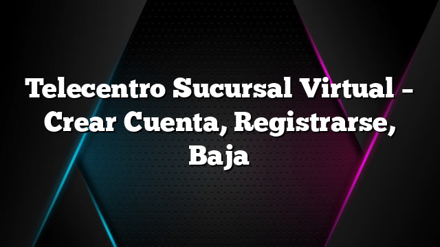 Telecentro Sucursal Virtual &#8211; Crear Cuenta, Registrarse, Baja